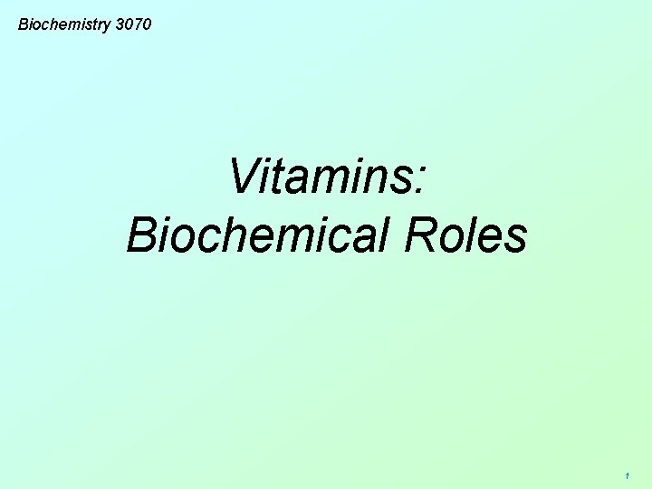 Biochemistry 3070 Vitamins: Biochemical Roles 1 