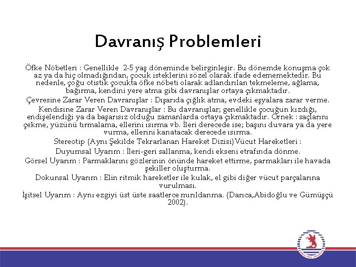 Davranış Problemleri Öfke Nöbetleri : Genellikle 2 -5 yaş döneminde belirginleşir. Bu dönemde konuşma