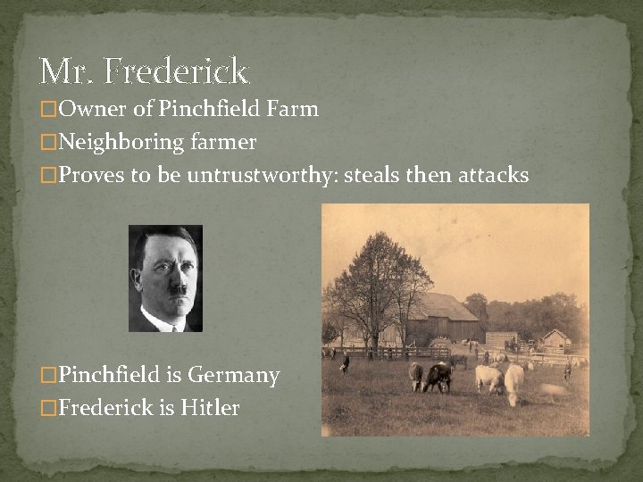 Mr. Frederick �Owner of Pinchfield Farm �Neighboring farmer �Proves to be untrustworthy: steals then
