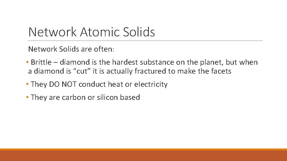 Network Atomic Solids Network Solids are often: • Brittle – diamond is the hardest