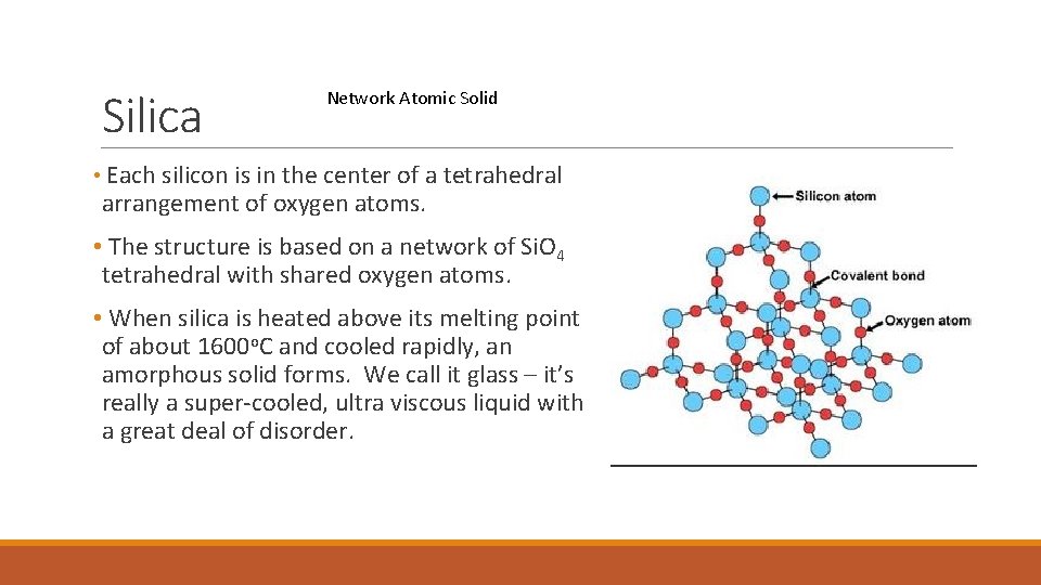 Silica Network Atomic Solid • Each silicon is in the center of a tetrahedral