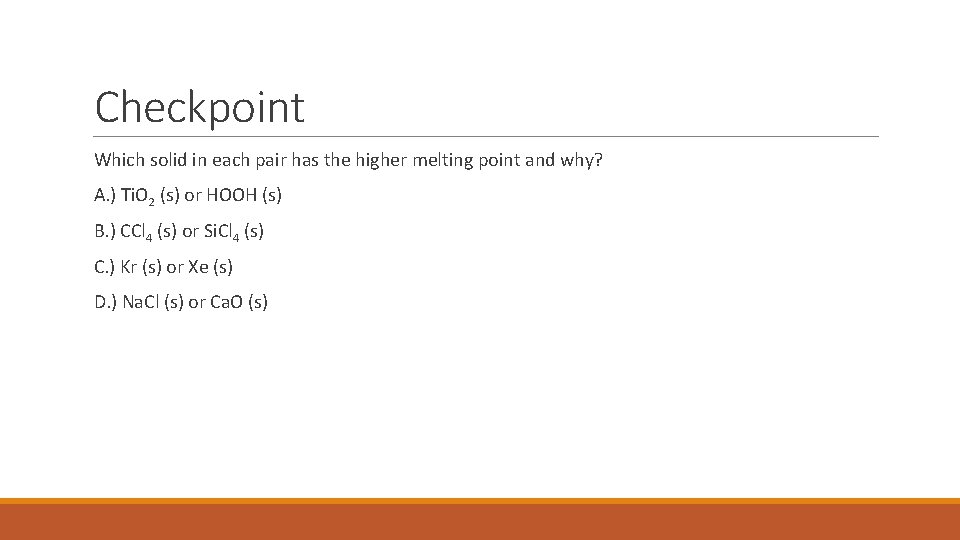 Checkpoint Which solid in each pair has the higher melting point and why? A.