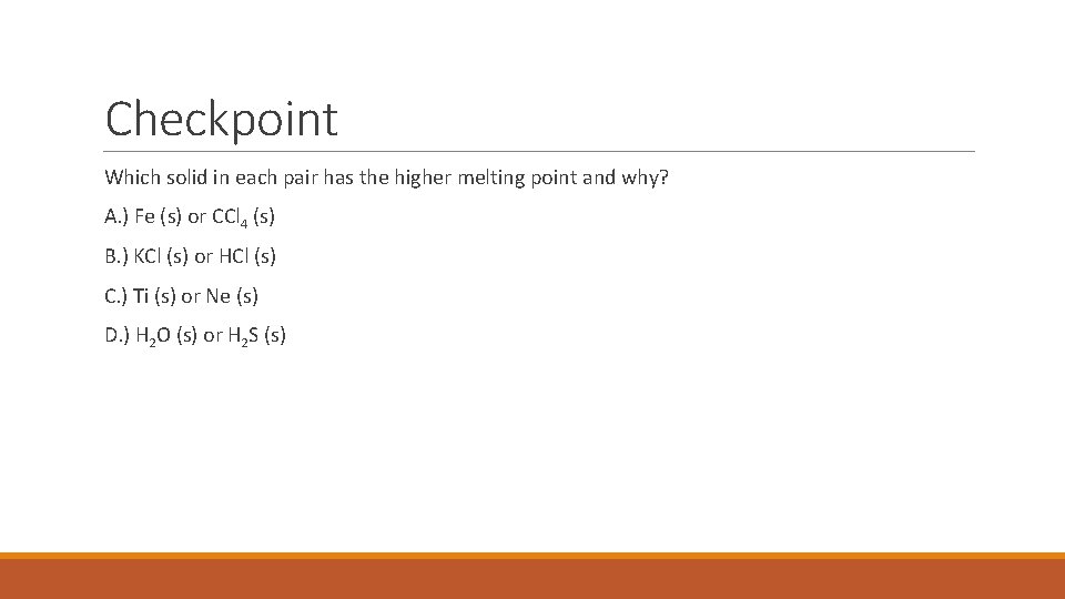 Checkpoint Which solid in each pair has the higher melting point and why? A.