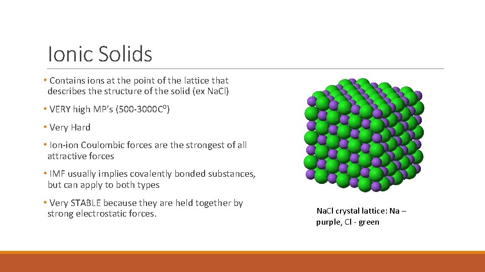 Ionic Solids • Contains ions at the point of the lattice that describes the