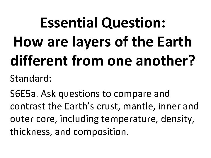 Essential Question: How are layers of the Earth different from one another? Standard: S