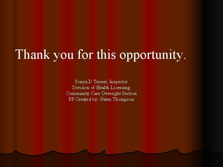 Thank you for this opportunity. Sonya D Turner, Inspector Division of Health Licensing Community