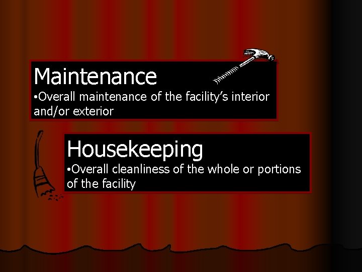 Maintenance • Overall maintenance of the facility’s interior and/or exterior Housekeeping • Overall cleanliness