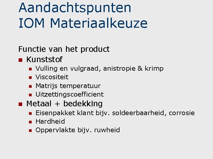 Aandachtspunten IOM Materiaalkeuze Functie van het product n Kunststof n n n Vulling en Aandachtspunten IOM Materiaalkeuze Functie van het product n Kunststof n n n Vulling en