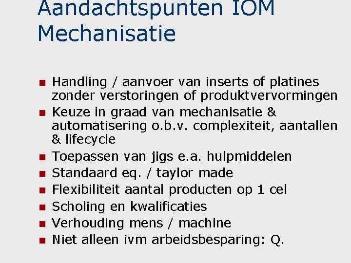 Aandachtspunten IOM Mechanisatie n n n n Handling / aanvoer van inserts of platines Aandachtspunten IOM Mechanisatie n n n n Handling / aanvoer van inserts of platines