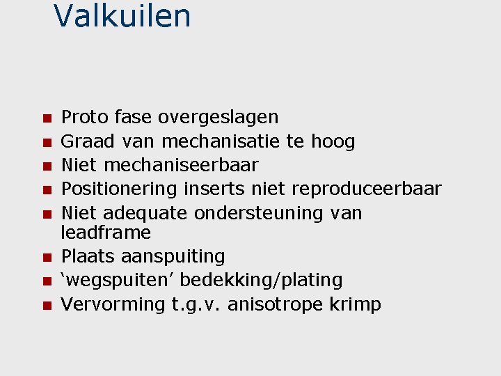 Valkuilen n n n n Proto fase overgeslagen Graad van mechanisatie te hoog Niet Valkuilen n n n n Proto fase overgeslagen Graad van mechanisatie te hoog Niet