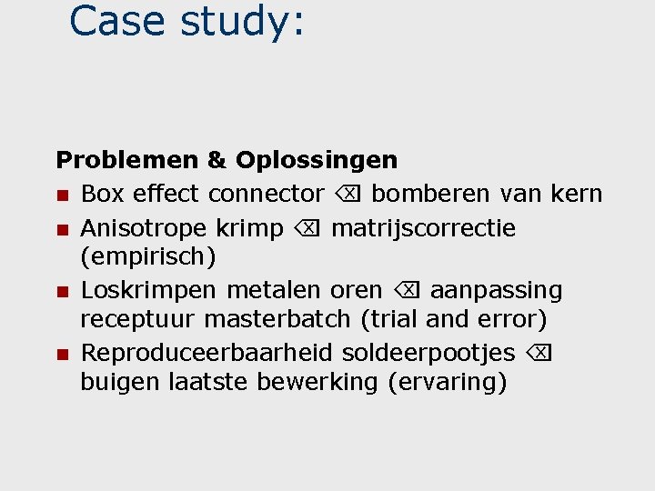 Case study: Problemen & Oplossingen n Box effect connector bomberen van kern n Anisotrope Case study: Problemen & Oplossingen n Box effect connector bomberen van kern n Anisotrope