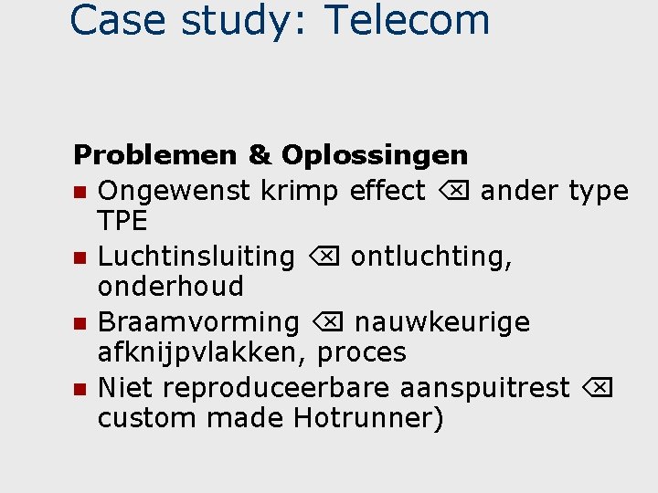 Case study: Telecom Problemen & Oplossingen n Ongewenst krimp effect ander type TPE n Case study: Telecom Problemen & Oplossingen n Ongewenst krimp effect ander type TPE n