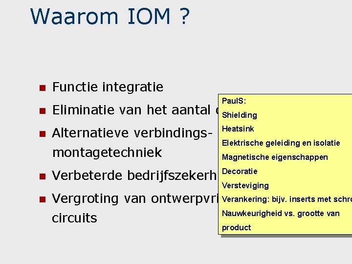 Waarom IOM ? n Functie integratie Paul. S: n Eliminatie van het aantal onderdelen Waarom IOM ? n Functie integratie Paul. S: n Eliminatie van het aantal onderdelen