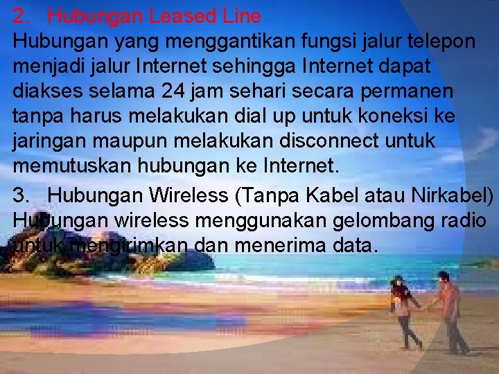 2. Hubungan Leased Line Hubungan yang menggantikan fungsi jalur telepon menjadi jalur Internet sehingga 2. Hubungan Leased Line Hubungan yang menggantikan fungsi jalur telepon menjadi jalur Internet sehingga
