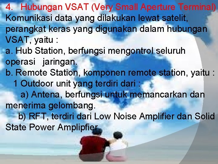 4. Hubungan VSAT (Very Small Aperture Terminal) Komunikasi data yang dilakukan lewat satelit, perangkat 4. Hubungan VSAT (Very Small Aperture Terminal) Komunikasi data yang dilakukan lewat satelit, perangkat
