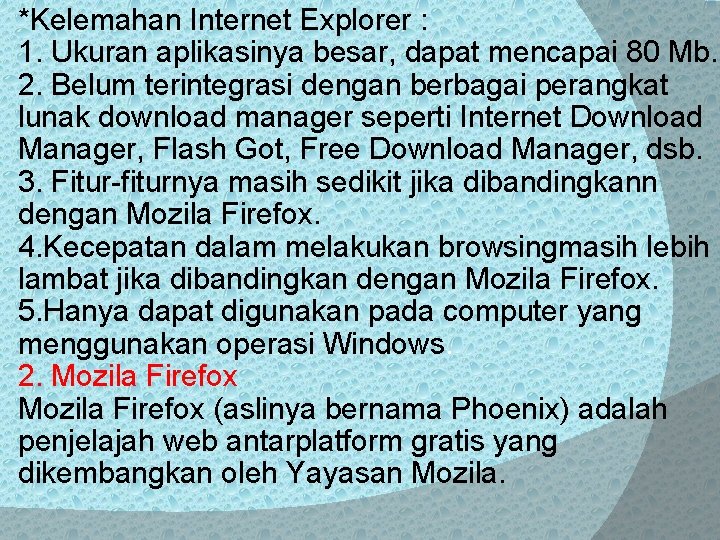 *Kelemahan Internet Explorer : 1. Ukuran aplikasinya besar, dapat mencapai 80 Mb. 2. Belum *Kelemahan Internet Explorer : 1. Ukuran aplikasinya besar, dapat mencapai 80 Mb. 2. Belum