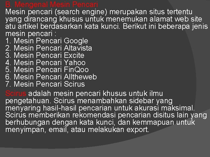 B. Mengenal Mesin Pencari Mesin pencari (search engine) merupakan situs tertentu yang dirancang khusus B. Mengenal Mesin Pencari Mesin pencari (search engine) merupakan situs tertentu yang dirancang khusus