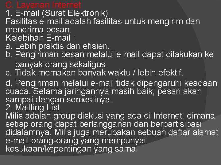 C. Layanan Internet 1. E-mail (Surat Elektronik) Fasilitas e-mail adalah fasilitas untuk mengirim dan C. Layanan Internet 1. E-mail (Surat Elektronik) Fasilitas e-mail adalah fasilitas untuk mengirim dan