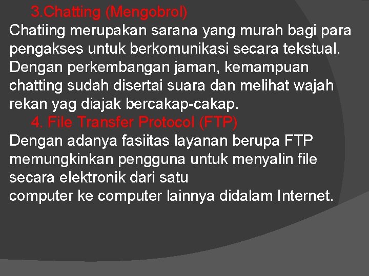 3. Chatting (Mengobrol) Chatiing merupakan sarana yang murah bagi para pengakses untuk berkomunikasi 3. Chatting (Mengobrol) Chatiing merupakan sarana yang murah bagi para pengakses untuk berkomunikasi