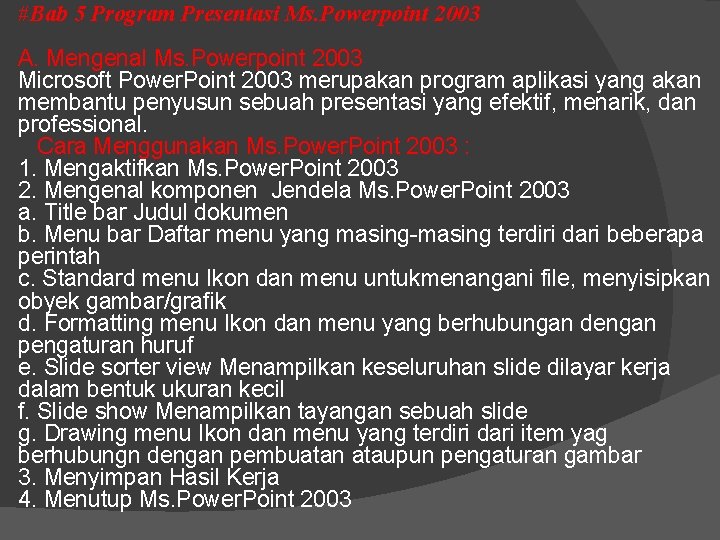 #Bab 5 Program Presentasi Ms. Powerpoint 2003 A. Mengenal Ms. Powerpoint 2003 Microsoft Power. #Bab 5 Program Presentasi Ms. Powerpoint 2003 A. Mengenal Ms. Powerpoint 2003 Microsoft Power.