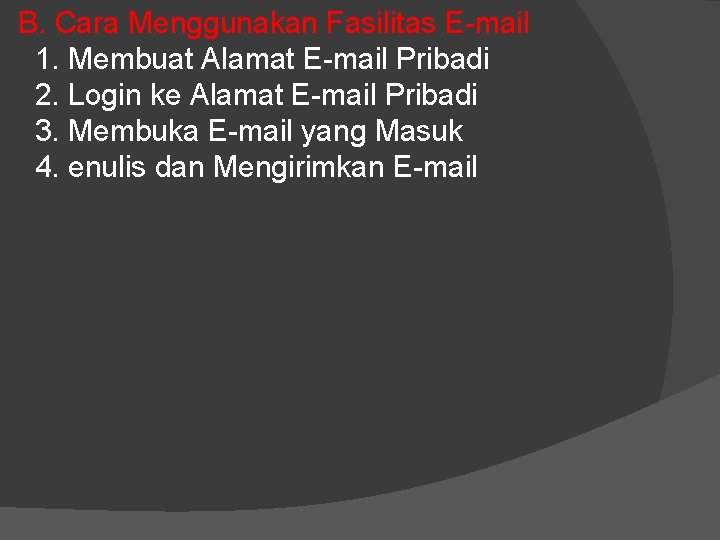 B. Cara Menggunakan Fasilitas E-mail 1. Membuat Alamat E-mail Pribadi 2. Login ke Alamat B. Cara Menggunakan Fasilitas E-mail 1. Membuat Alamat E-mail Pribadi 2. Login ke Alamat