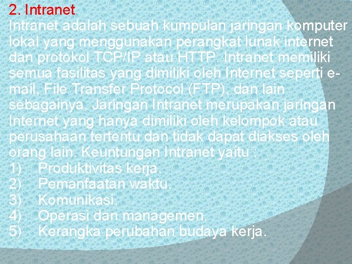 2. Intranet adalah sebuah kumpulan jaringan komputer lokal yang menggunakan perangkat lunak internet dan 2. Intranet adalah sebuah kumpulan jaringan komputer lokal yang menggunakan perangkat lunak internet dan