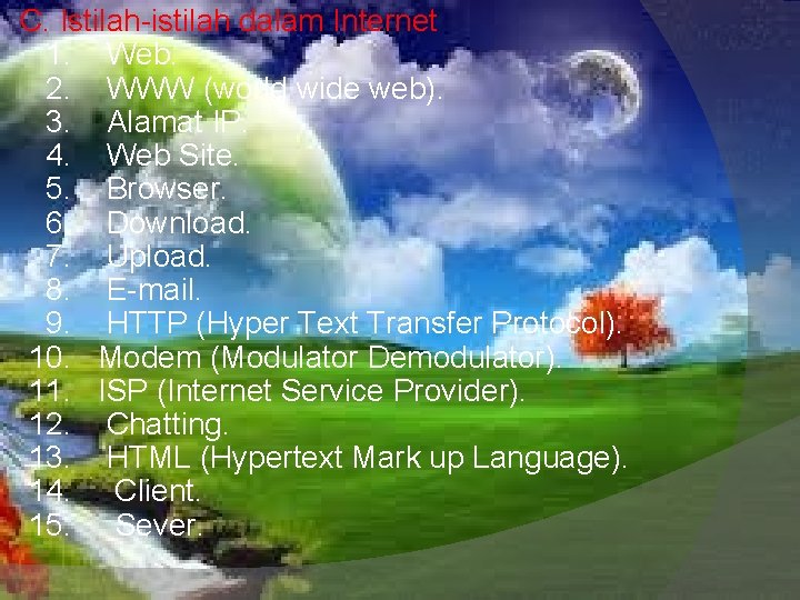 C. Istilah-istilah dalam Internet 1. Web. 2. WWW (world wide web). 3. Alamat IP. C. Istilah-istilah dalam Internet 1. Web. 2. WWW (world wide web). 3. Alamat IP.