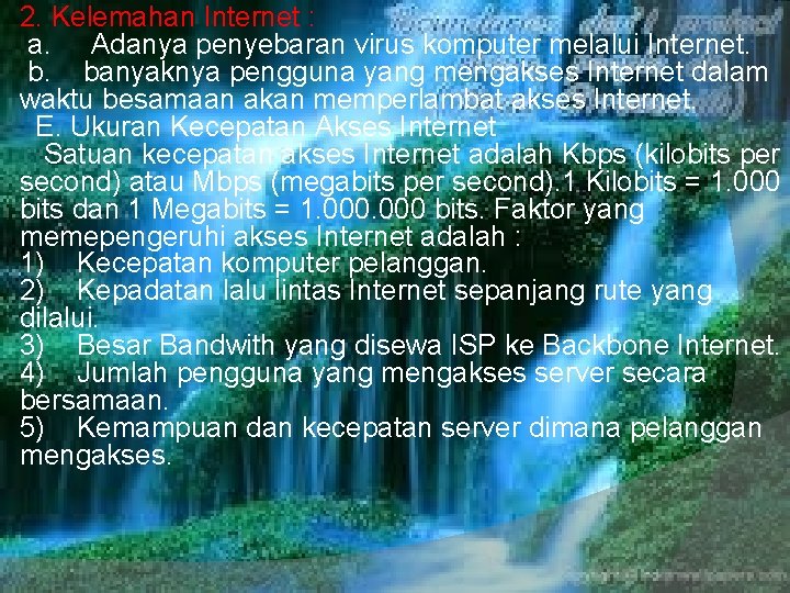 2. Kelemahan Internet : a. Adanya penyebaran virus komputer melalui Internet. b. banyaknya pengguna 2. Kelemahan Internet : a. Adanya penyebaran virus komputer melalui Internet. b. banyaknya pengguna