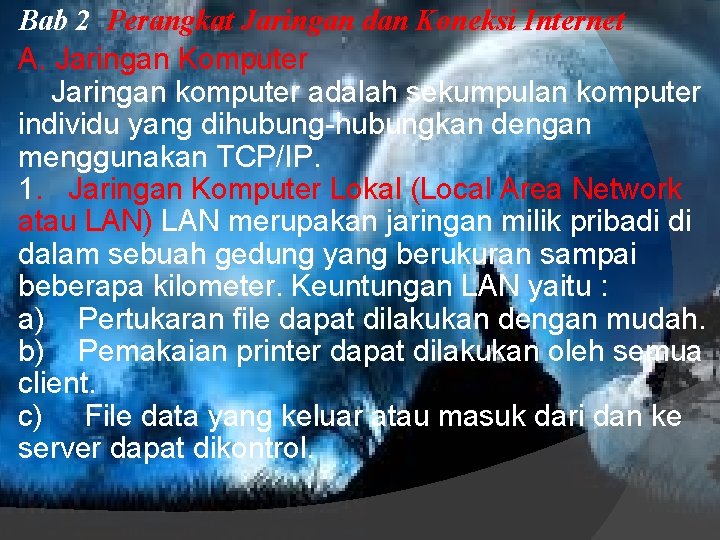 Bab 2 Perangkat Jaringan dan Koneksi Internet A. Jaringan Komputer Jaringan komputer adalah sekumpulan Bab 2 Perangkat Jaringan dan Koneksi Internet A. Jaringan Komputer Jaringan komputer adalah sekumpulan
