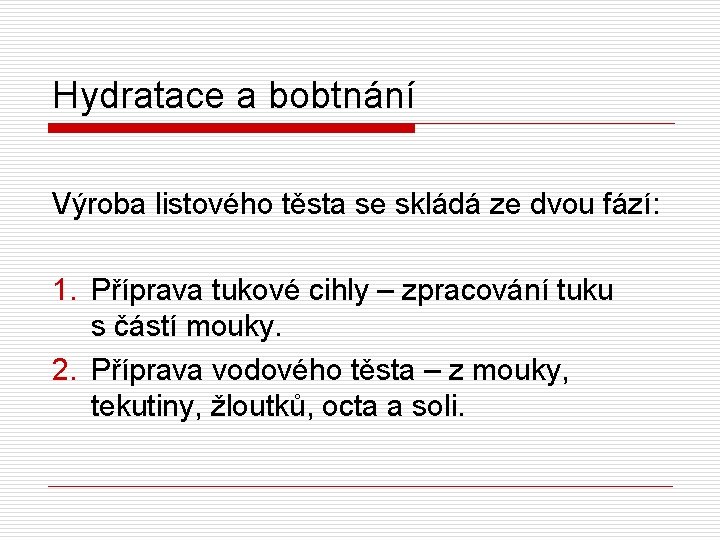 Hydratace a bobtnání Výroba listového těsta se skládá ze dvou fází: 1. Příprava tukové