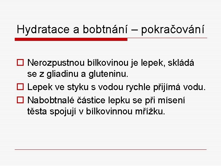 Hydratace a bobtnání – pokračování o Nerozpustnou bílkovinou je lepek, skládá se z gliadinu