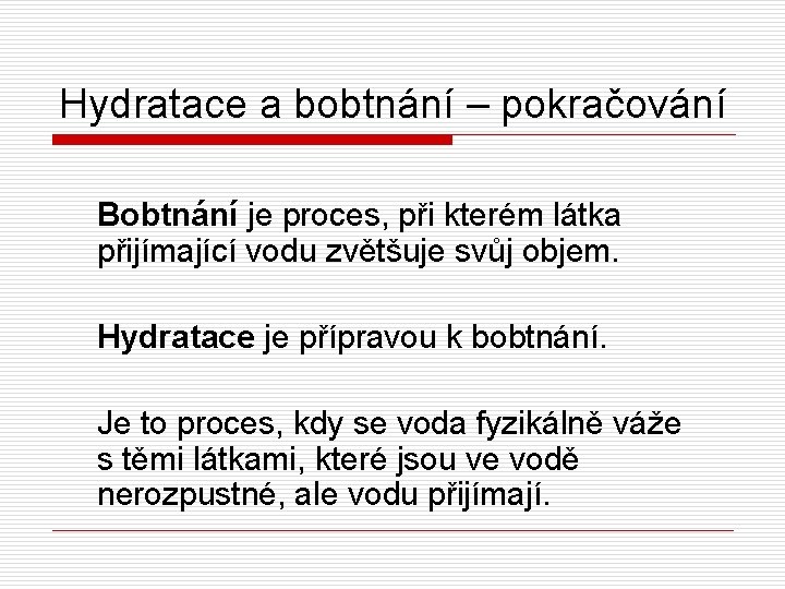 Hydratace a bobtnání – pokračování Bobtnání je proces, při kterém látka přijímající vodu zvětšuje