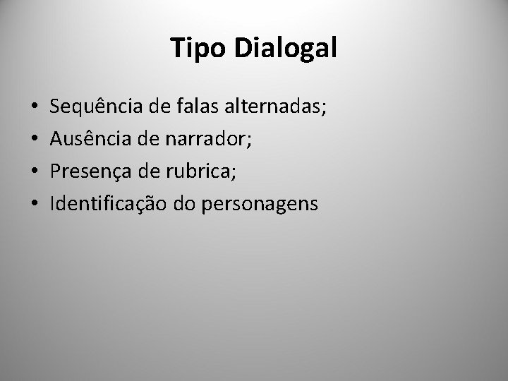 Tipo Dialogal • • Sequência de falas alternadas; Ausência de narrador; Presença de rubrica;