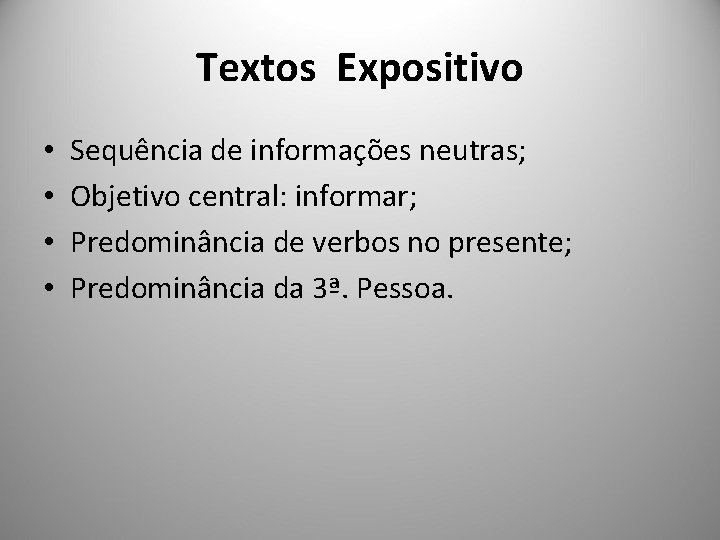 Textos Expositivo • • Sequência de informações neutras; Objetivo central: informar; Predominância de verbos