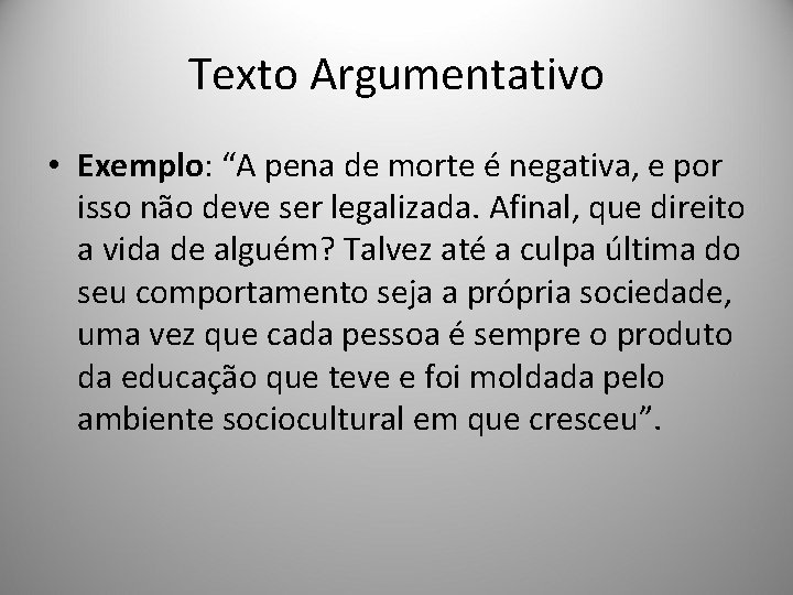 Texto Argumentativo • Exemplo: “A pena de morte é negativa, e por isso não