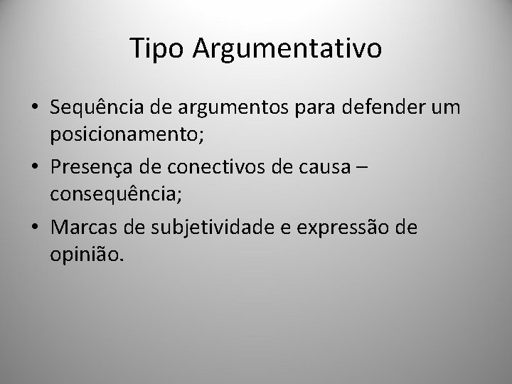 Tipo Argumentativo • Sequência de argumentos para defender um posicionamento; • Presença de conectivos