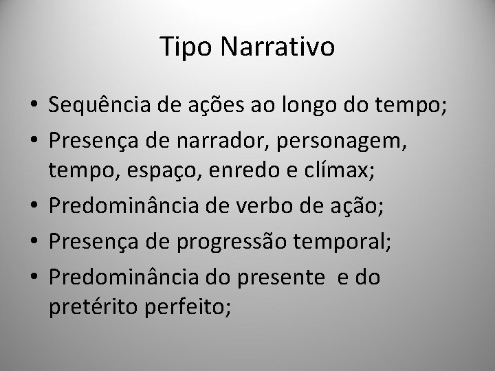 Tipo Narrativo • Sequência de ações ao longo do tempo; • Presença de narrador,