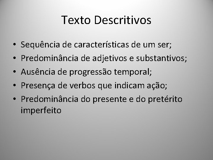 Texto Descritivos • • • Sequência de características de um ser; Predominância de adjetivos