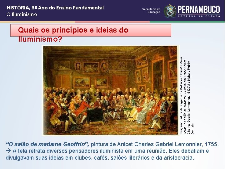 HISTÓRIA, 8º Ano do Ensino Fundamental O Iluminismo Imagem: Leitura da tragédia de Voltaire HISTÓRIA, 8º Ano do Ensino Fundamental O Iluminismo Imagem: Leitura da tragédia de Voltaire