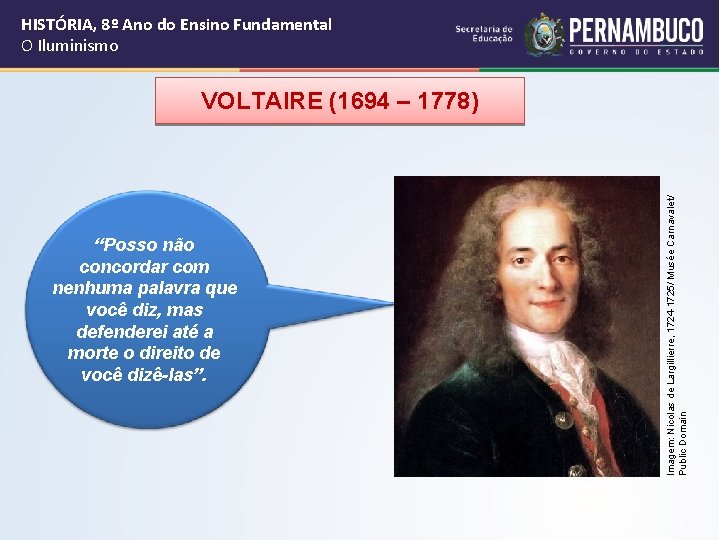 HISTÓRIA, 8º Ano do Ensino Fundamental O Iluminismo “Posso não concordar com nenhuma palavra HISTÓRIA, 8º Ano do Ensino Fundamental O Iluminismo “Posso não concordar com nenhuma palavra