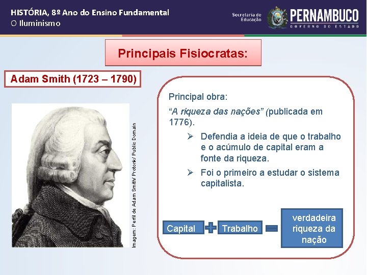HISTÓRIA, 8º Ano do Ensino Fundamental O Iluminismo Principais Fisiocratas: Adam Smith (1723 – HISTÓRIA, 8º Ano do Ensino Fundamental O Iluminismo Principais Fisiocratas: Adam Smith (1723 –