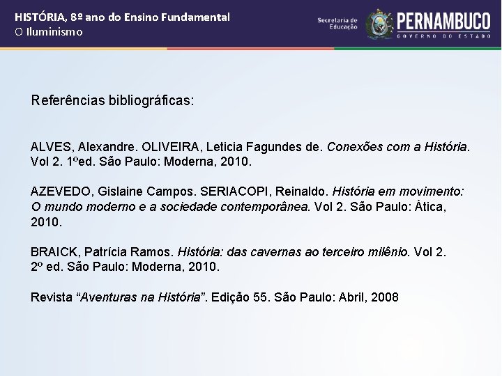 HISTÓRIA, 8º ano do Ensino Fundamental O Iluminismo Referências bibliográficas: ALVES, Alexandre. OLIVEIRA, Leticia HISTÓRIA, 8º ano do Ensino Fundamental O Iluminismo Referências bibliográficas: ALVES, Alexandre. OLIVEIRA, Leticia
