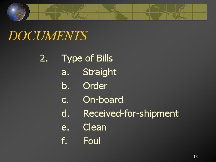 DOCUMENTS 2. Type of Bills a. Straight b. Order c. On-board d. Received-for-shipment e.