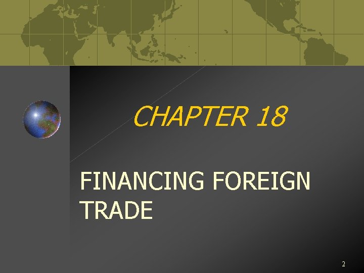 CHAPTER 18 FINANCING FOREIGN TRADE 2 