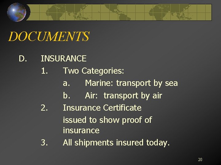 DOCUMENTS D. INSURANCE 1. Two Categories: a. Marine: transport by sea b. Air: transport