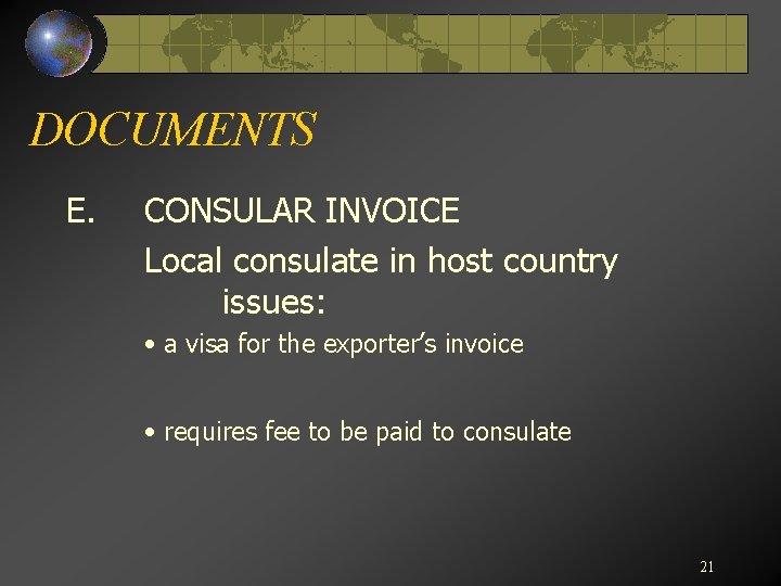 DOCUMENTS E. CONSULAR INVOICE Local consulate in host country issues: • a visa for