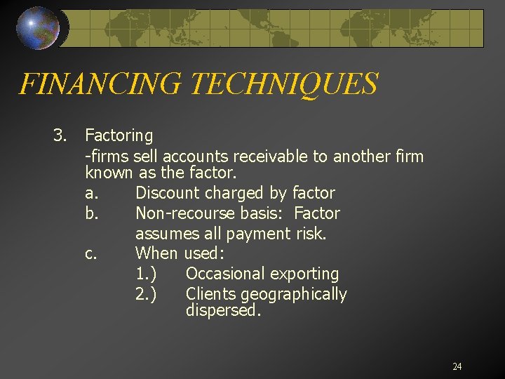 FINANCING TECHNIQUES 3. Factoring -firms sell accounts receivable to another firm known as the