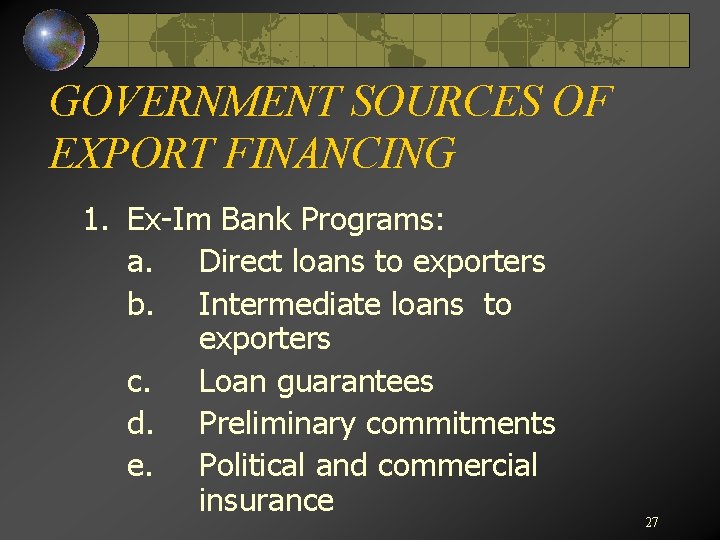 GOVERNMENT SOURCES OF EXPORT FINANCING 1. Ex-Im Bank Programs: a. Direct loans to exporters