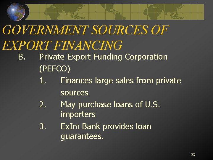 GOVERNMENT SOURCES OF EXPORT FINANCING B. Private Export Funding Corporation (PEFCO) 1. Finances large