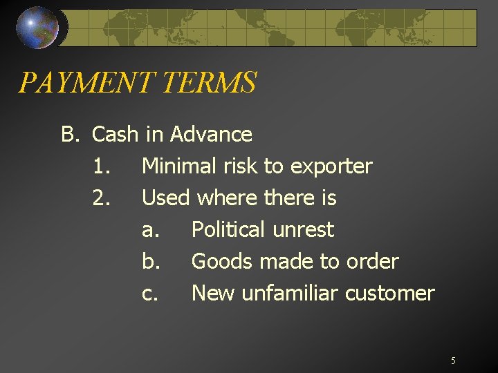 PAYMENT TERMS B. Cash in Advance 1. Minimal risk to exporter 2. Used where